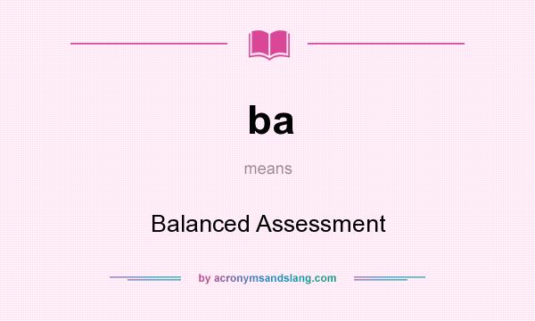 What does ba mean? It stands for Balanced Assessment