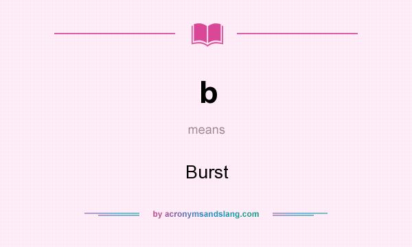 What does b mean? It stands for Burst