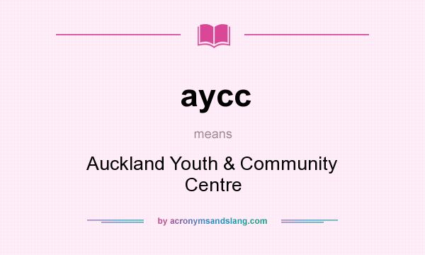 What does aycc mean? It stands for Auckland Youth & Community Centre