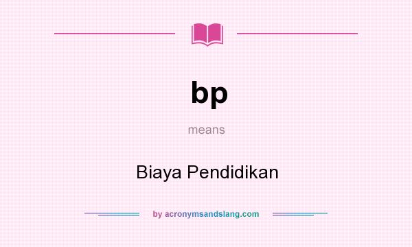 What does bp mean? It stands for Biaya Pendidikan