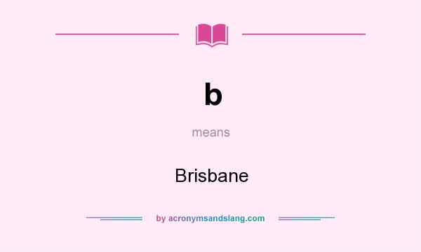 What does b mean? It stands for Brisbane