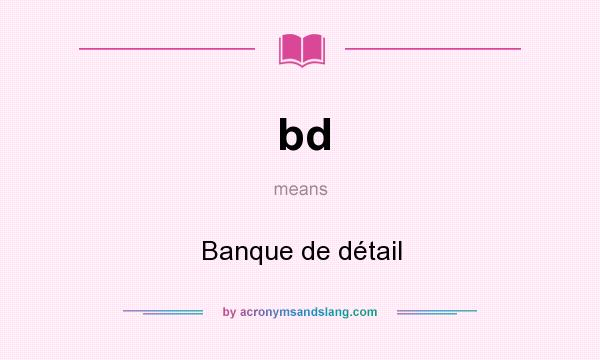 What does bd mean? It stands for Banque de détail