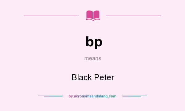 What does bp mean? It stands for Black Peter