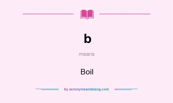 What does b mean? It stands for Boil