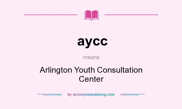 What does aycc mean? It stands for Arlington Youth Consultation Center