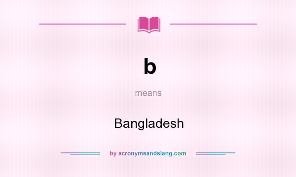 What does b mean? It stands for Bangladesh