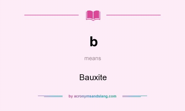 What does b mean? It stands for Bauxite
