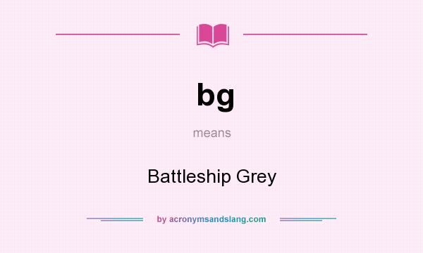 What does bg mean? It stands for Battleship Grey