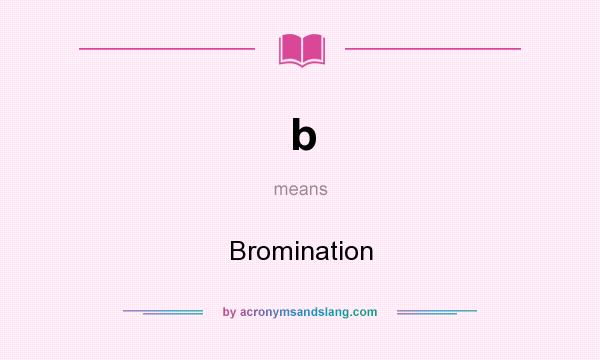 What does b mean? It stands for Bromination