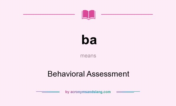 What does ba mean? It stands for Behavioral Assessment