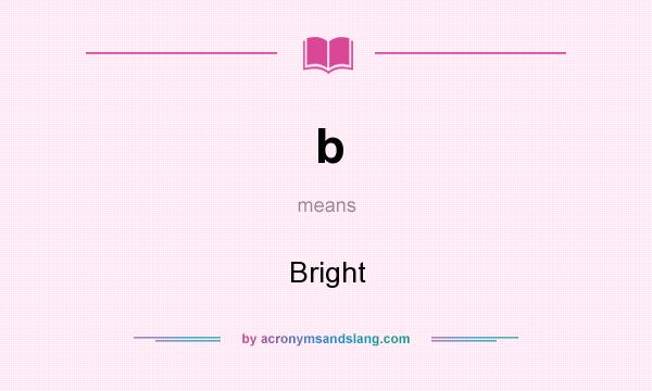What does b mean? It stands for Bright