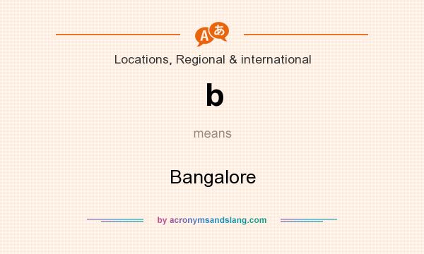 What does b mean? It stands for Bangalore