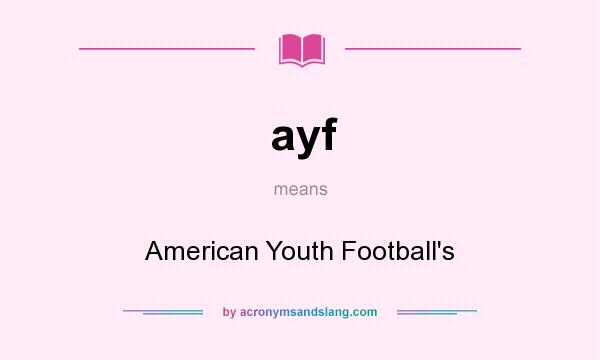 What does ayf mean? It stands for American Youth Football`s