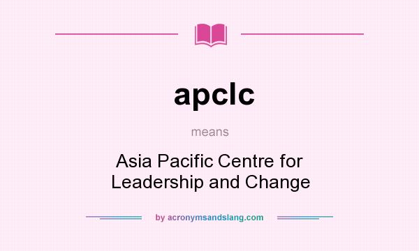 What does apclc mean? It stands for Asia Pacific Centre for Leadership and Change