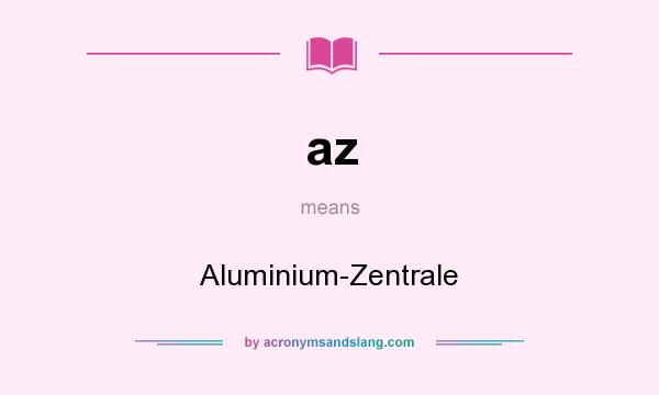 What does az mean? It stands for Aluminium-Zentrale