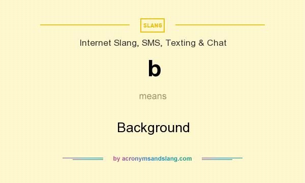 What does b mean? It stands for Background