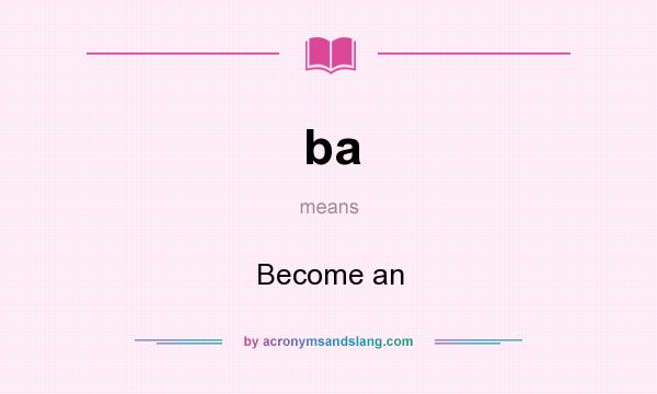 What does ba mean? It stands for Become an