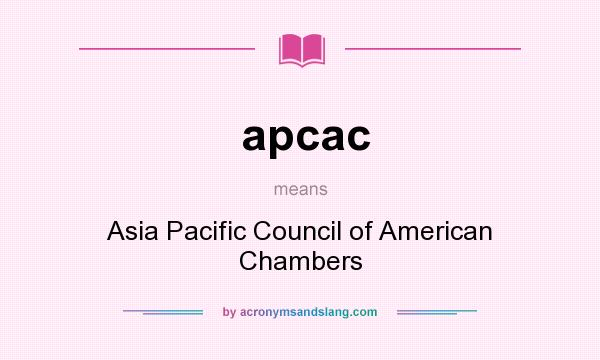 What does apcac mean? It stands for Asia Pacific Council of American Chambers
