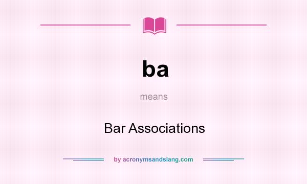 What does ba mean? It stands for Bar Associations