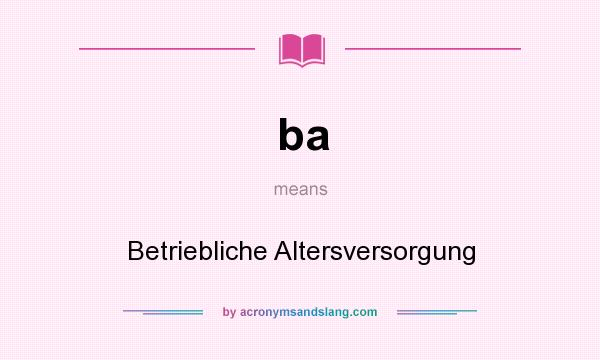 What does ba mean? It stands for Betriebliche Altersversorgung