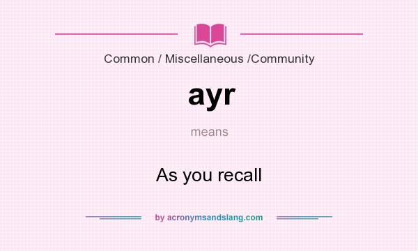 What does ayr mean? It stands for As you recall