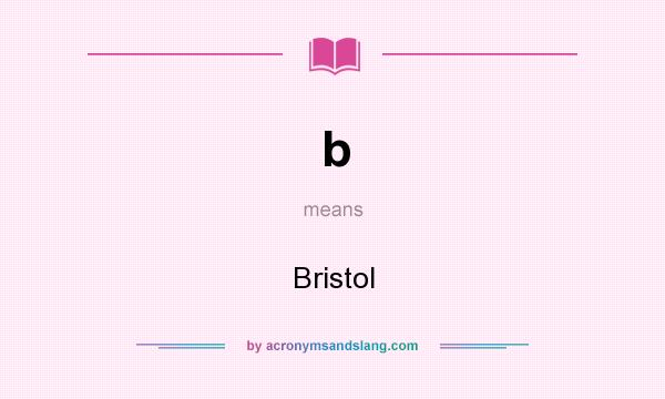 What does b mean? It stands for Bristol