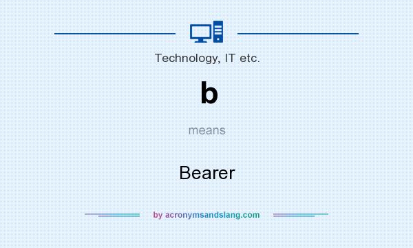 What does b mean? It stands for Bearer