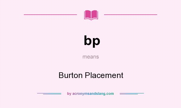 What does bp mean? It stands for Burton Placement