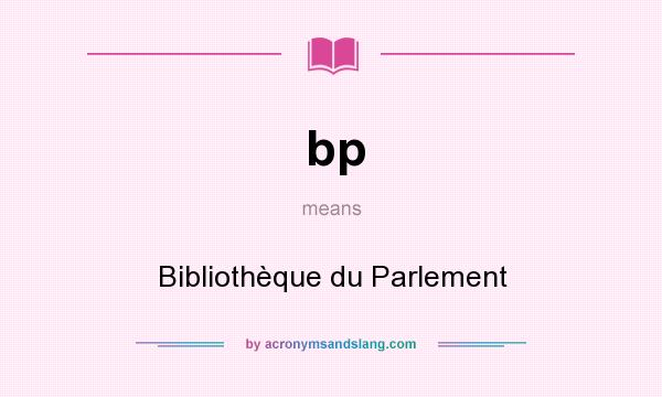 What does bp mean? It stands for Bibliothèque du Parlement