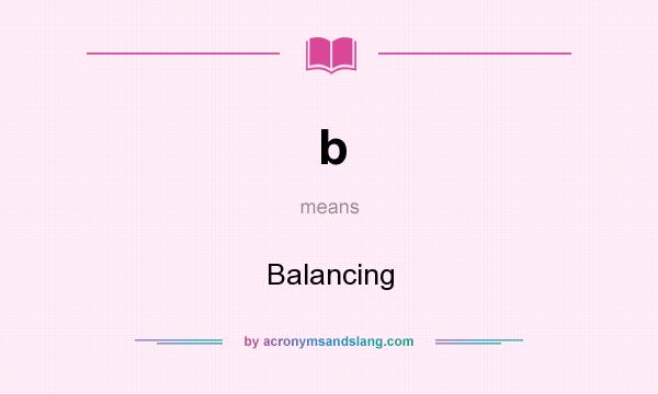 What does b mean? It stands for Balancing