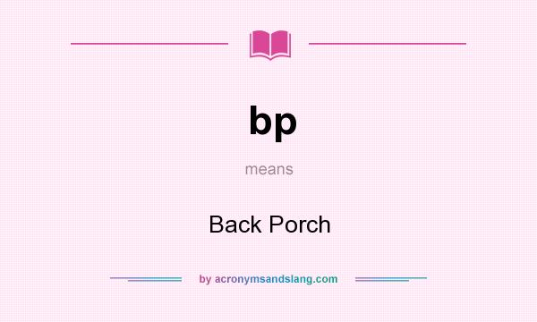 What does bp mean? It stands for Back Porch