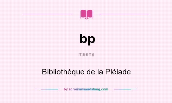 What does bp mean? It stands for Bibliothèque de la Pléiade