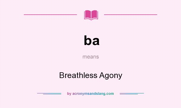 What does ba mean? It stands for Breathless Agony