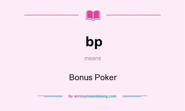 What does bp mean? It stands for Bonus Poker