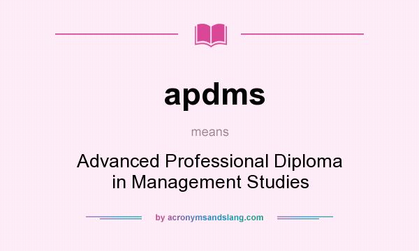 What does apdms mean? It stands for Advanced Professional Diploma in Management Studies