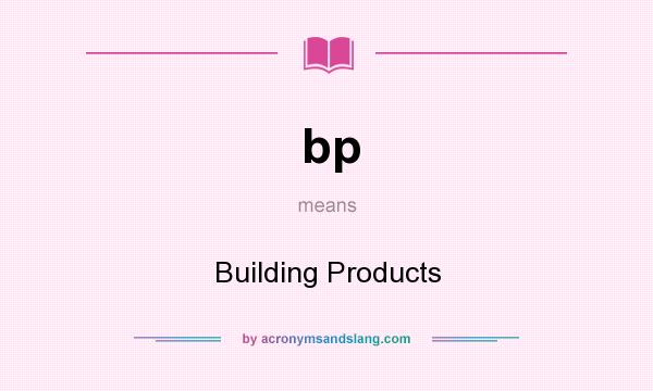 What does bp mean? It stands for Building Products