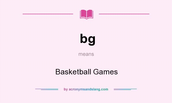 What does bg mean? It stands for Basketball Games