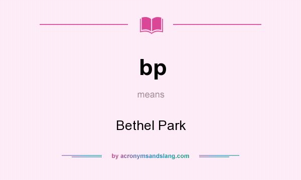 What does bp mean? It stands for Bethel Park