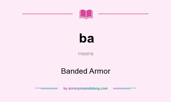 What does ba mean? It stands for Banded Armor