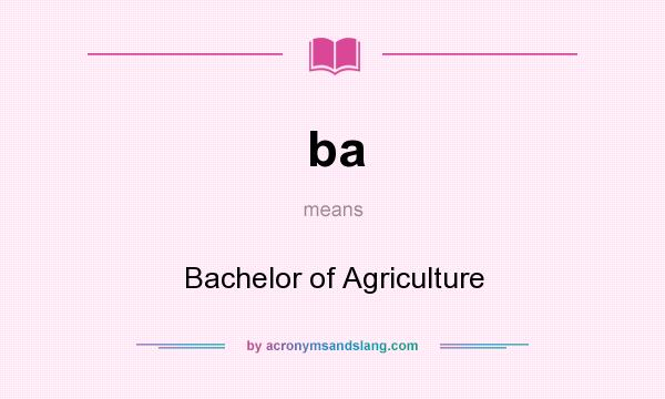 What does ba mean? It stands for Bachelor of Agriculture