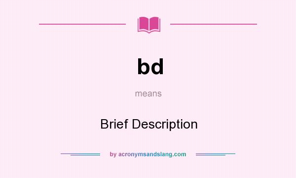 What does bd mean? It stands for Brief Description