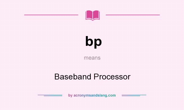 What does bp mean? It stands for Baseband Processor
