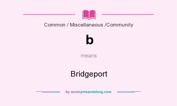 What does b mean? It stands for Bridgeport