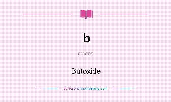 What does b mean? It stands for Butoxide