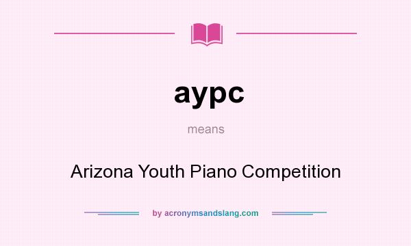 What does aypc mean? It stands for Arizona Youth Piano Competition