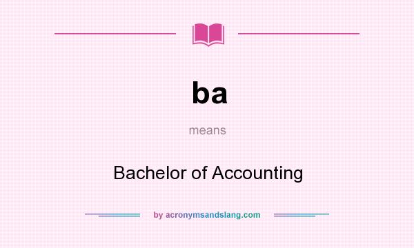 What does ba mean? It stands for Bachelor of Accounting