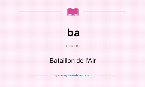 What does ba mean? It stands for Bataillon de l`Air