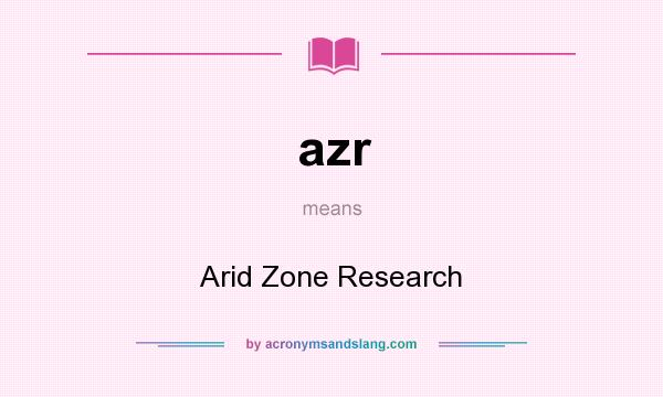 What does azr mean? It stands for Arid Zone Research