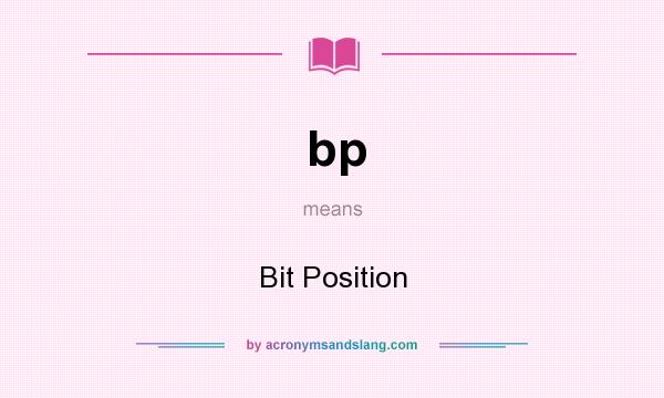 What does bp mean? It stands for Bit Position