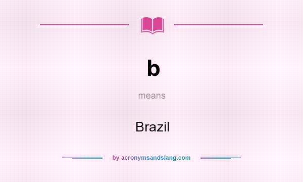 What does b mean? It stands for Brazil